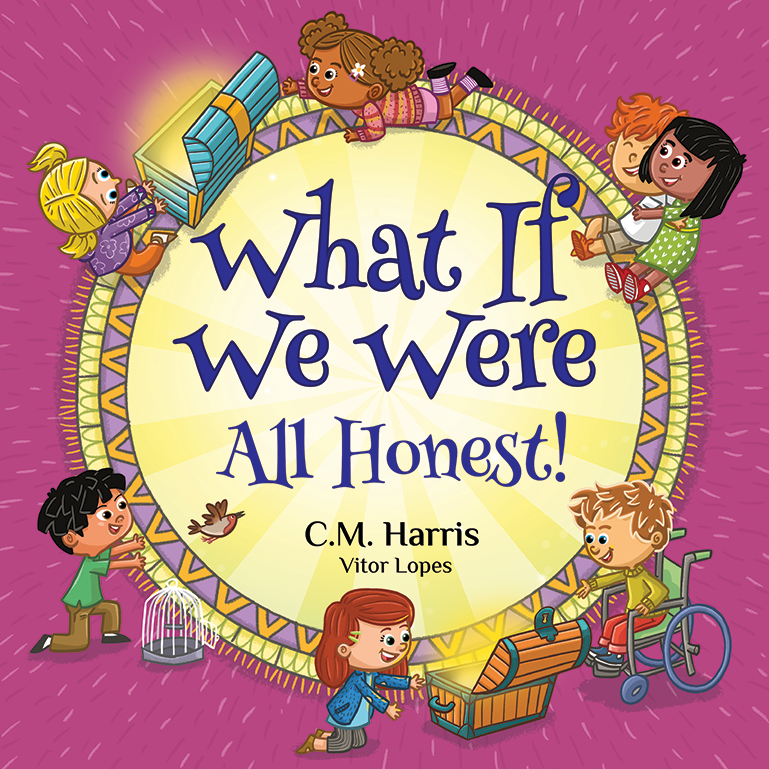 Cover of ‘What If We Were All Honest!’ by C.M. Harris, a rhyming story that encourages children to be truthful and own their actions.”