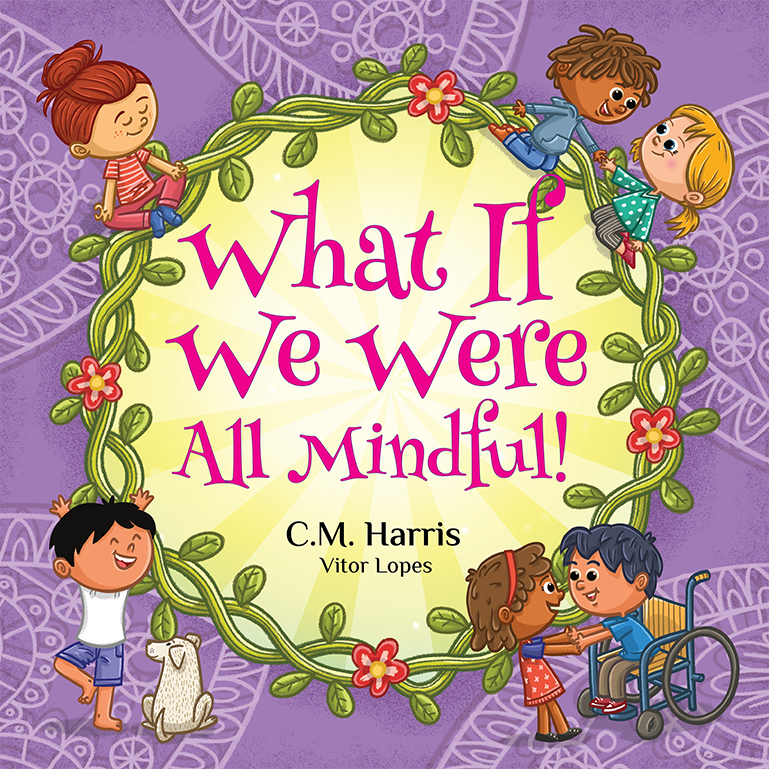 Cover of ‘What If We Were All Mindful!’ by C.M. Harris, a book that helps kids understand mindfulness, emotions, and staying calm.