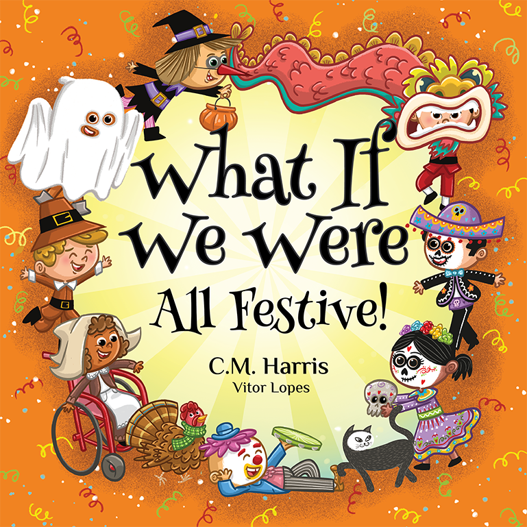 Cover of ‘What If We Were All Festive!’ by C.M. Harris, a multicultural holiday story celebrating global traditions and unity.”