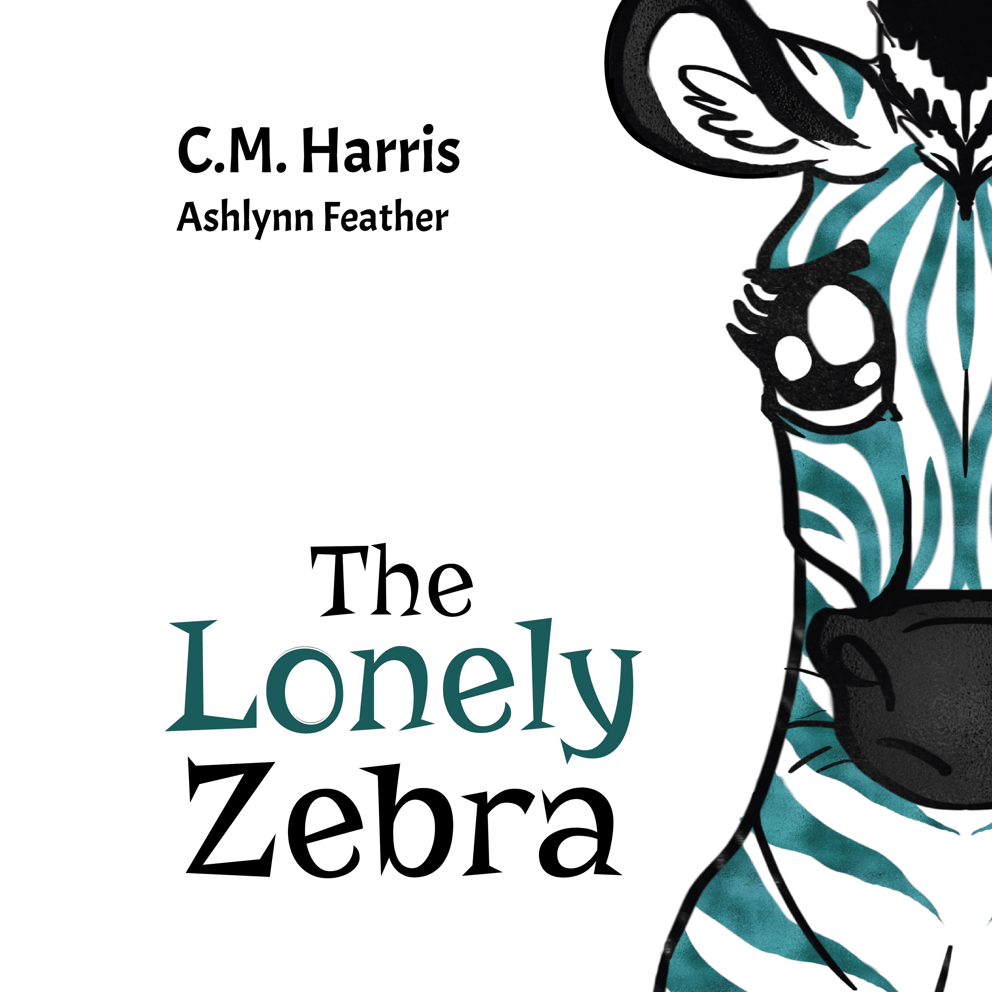 Book cover of 'The Lonely Zebra' by C.M. Harris and Ashlynn Feather with a zebra illustration.